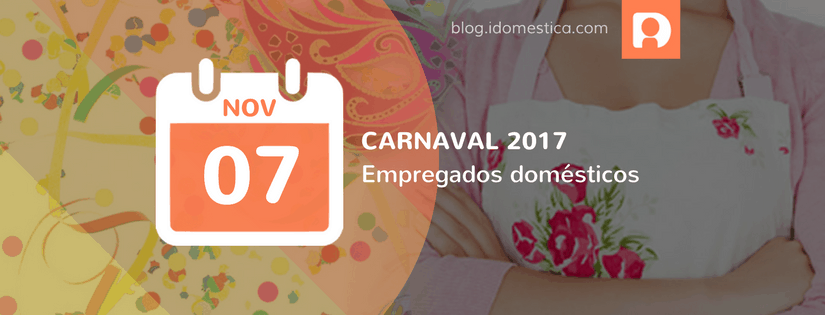 Carnaval 2017 - veja onde será feriado para a doméstica