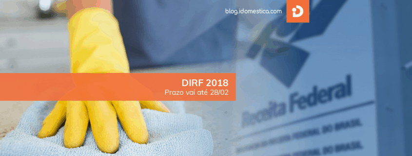 Dirf 2018 - empregador doméstico tem até o dia 28 de fevereiro para entregar declaração